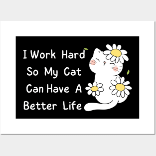 I Work Hard So My Cat Can Have A Better Life Posters and Art